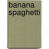 Banana Spaghetti door Ann Cameron