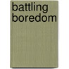 Battling Boredom door Brian Harris