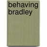 Behaving Bradley by Perry Nodelman