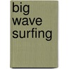 Big Wave Surfing door Ph.D. Thurber Kenneth J.