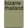 Bizarre Thailand by Jim Algie