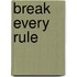 Break Every Rule