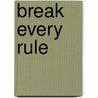 Break Every Rule door Francis Ray