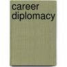 Career Diplomacy door Harry W. Kopp