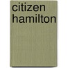 Citizen Hamilton door Alexander Hamilton Dana