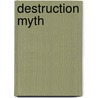 Destruction Myth door Mathias Svalina