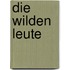 Die Wilden Leute