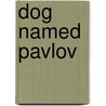 Dog Named Pavlov door Howard Campbell