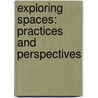 Exploring Spaces: Practices and Perspectives door Onbekend