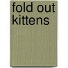 Fold Out Kittens by Paul Calver