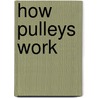 How Pulleys Work door Jim Mezzanotte