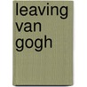 Leaving Van Gogh by Carol Wallace.