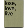 Lose, Love, Live door Dan Moseley