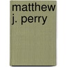 Matthew J. Perry door William Lewis Burke