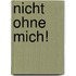 Nicht ohne mich!