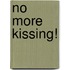 No More Kissing!