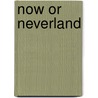 Now Or Neverland by Anna Yeomans