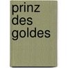 Prinz des Goldes by Wolfgang Bernhard