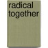 Radical Together