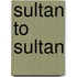 Sultan to Sultan