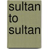 Sultan to Sultan by Mary Sheldon