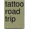 Tattoo Road Trip door Robert E. Baxter