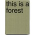 This Is a Forest