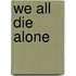 We All Die Alone