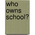 Who Owns School?