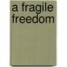 A Fragile Freedom door Erica Dubar