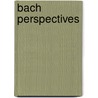 Bach Perspectives door David Schulenberg