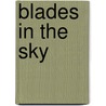 Blades In The Sky by T. Lindsay Baker