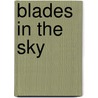 Blades In The Sky door T. Lindsay Baker
