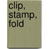 Clip, Stamp, Fold