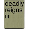 Deadly Reigns Iii by Teri Woods