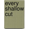 Every Shallow Cut door Tom Piccirilli
