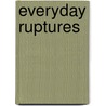 Everyday Ruptures door Rachel R. Reynolds