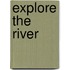 Explore the River