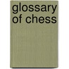 Glossary Of Chess by John McBrewster