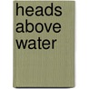 Heads Above Water by Alice Fothergill