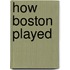 How Boston Played