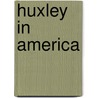 Huxley In America door Michael Collie