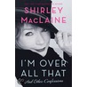 I'm Over All That by Shirley MacLaine