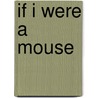 If I Were A Mouse door Karma Wilson