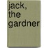 Jack, The Gardner