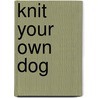 Knit Your Own Dog by Sally Muir