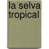 La Selva Tropical by Rosie McCormick