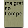 Maigret Se Trompe door Georges Simenon