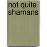 Not Quite Shamans by Morten Axel Pedersen