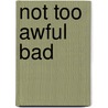 Not Too Awful Bad by Leon Thompson